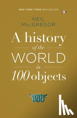 Macgregor, Neil - Macgregor, N: History of the World in 100 Objects