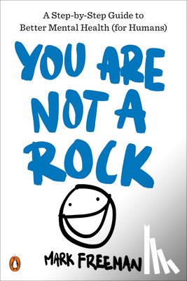 Freeman, Mark - You Are Not a Rock: A Step-By-Step Guide to Better Mental Health (for Humans)