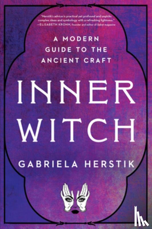 Herstik, Gabriela - Inner Witch: A Modern Guide to the Ancient Craft