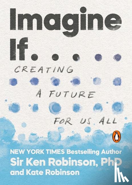 Sir Ken Robinson, PhD, Robinson, Kate - Imagine If . . .