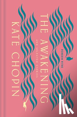 Chopin, Kate - The Awakening and Selected Stories