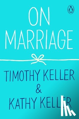 Timothy Keller, Kathy Keller - On Marriage