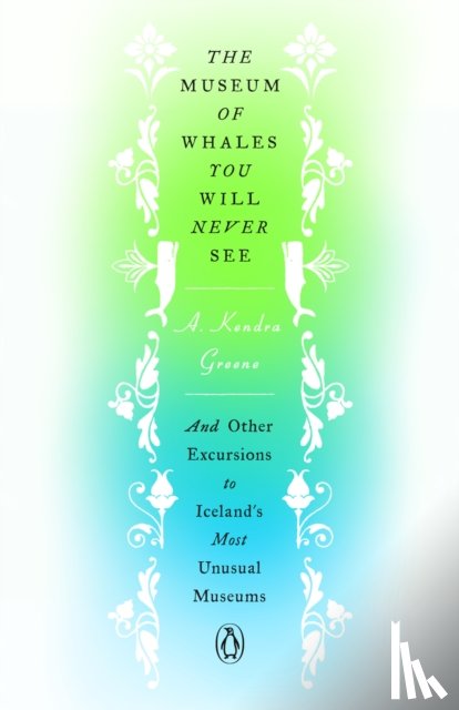 Greene, A. Kendra - Museum of Whales You Will Never See