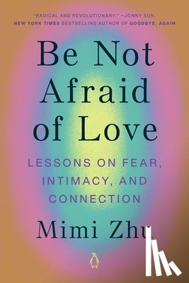 Zhu, Mimi - BE NOT AFRAID OF LOVE