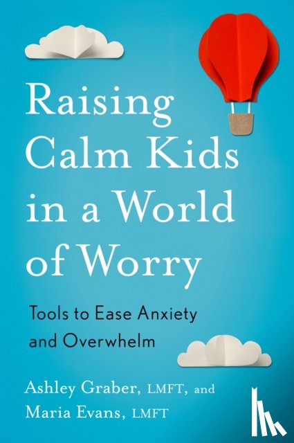 Graber, Ashley, Evans, Maria - Raising Calm Kids in a World of Worry