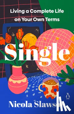 Slawson, Nicola - Single: Living a Complete Life on Your Own Terms