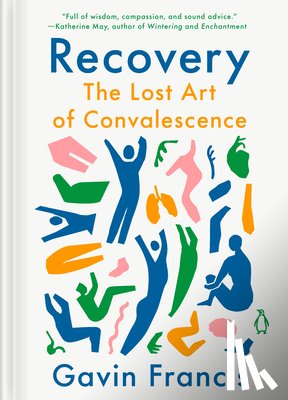 Francis, Gavin - Recovery: The Lost Art of Convalescence