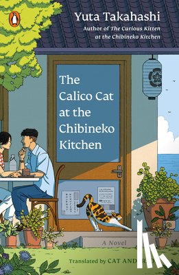 Takahashi, Yuta - The Calico Cat at the Chibineko Kitchen: The Heartwarming Japanese Cat Novel about Fate and the Healing Power of Food