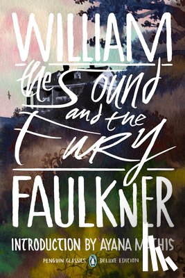 Faulkner, William - The Sound and the Fury: (Penguin Classics Deluxe Edition)