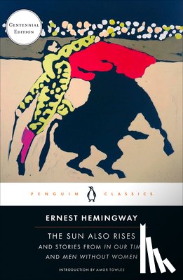 Hemingway, Ernest - The Sun Also Rises: And Stories from in Our Time and Men Without Women (Centennial Edition)