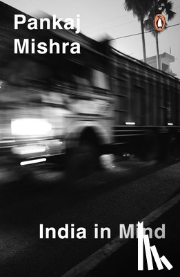 Mishra, Pankaj - India in Mind: The Intellectuals Who Remade Asia