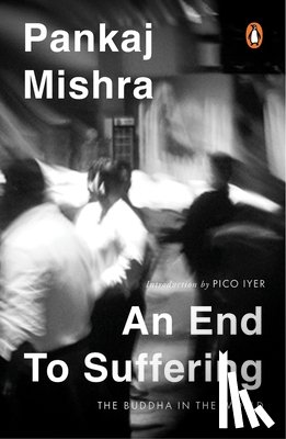 Mishra, Pankaj - Mishra, P: End to Suffering
