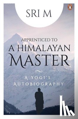 M, Sri - Apprenticed to a Himalayan Master