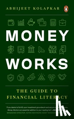 Kolapkar, Abhijeet - Money Works: The Guide to Financial Literacy