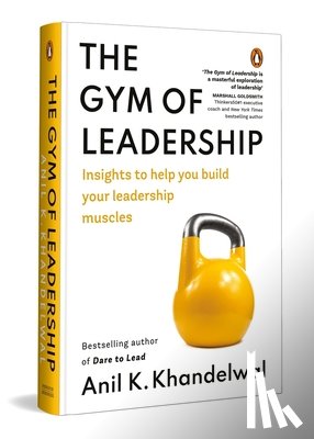 Khandelwal, Anil K. - The Gym of Leadership: Insights to Help You Build Your Leadership Muscles