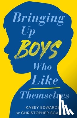 Edwards, Kasey, Scanlon, Christopher - Bringing Up Boys Who Like Themselves