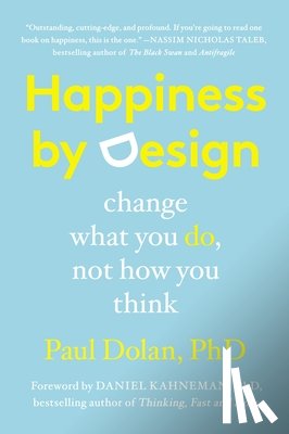 Dolan, Paul, Kahneman, Daniel - HAPPINESS BY DESIGN