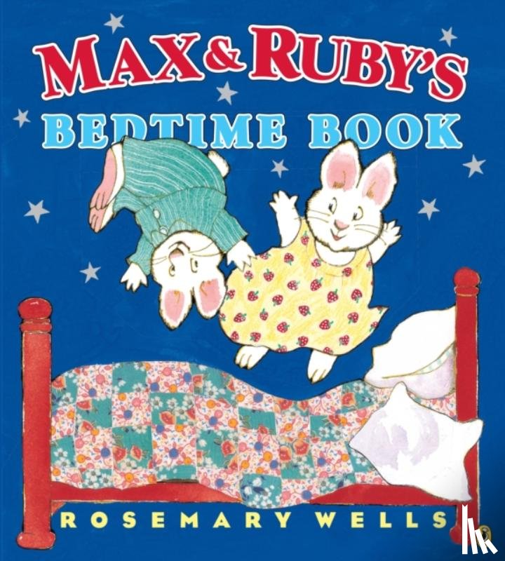 Wells, Rosemary - Max and Ruby's Bedtime Book