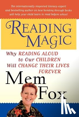 Fox, Mem - Reading Magic: Why Reading Aloud to Our Children Will Change Their Lives Forever