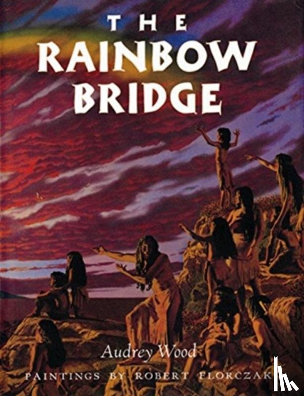 Audrey Wood, Robert Florczak - The Rainbow Bridge