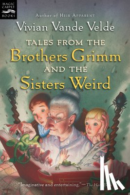 Vande Velde Vivian Vande Velde, Weinman Brad Weinman - Tales from the Brothers Grimm and the Sisters Weird