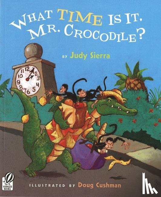 Sierra Judy Sierra, Cushman Doug Cushman - What Time Is It, Mr. Crocodile?