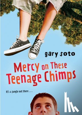 Soto, Gary - Mercy on These Teenage Chimps