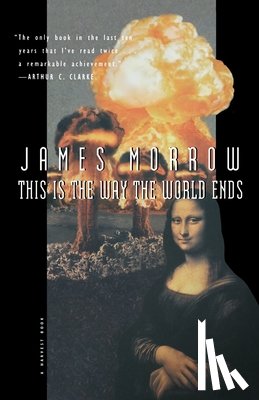 Morrow, James, Morrow - This Is the Way the World Ends