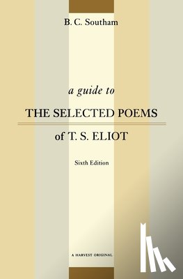 Southam, B. C. - A Guide to the Selected Poems of T.S. Eliot: Sixth Edition