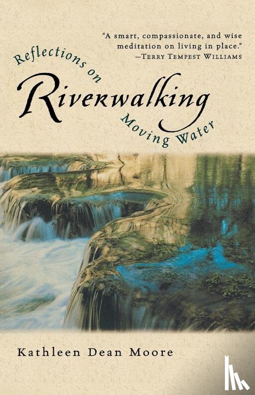 Moore, Kathleen Dean - Riverwalking