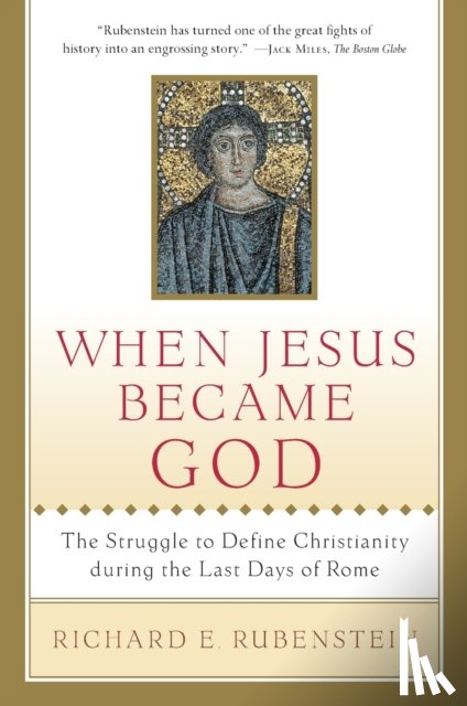 Rubenstein, Richard E. - When Jesus Became God