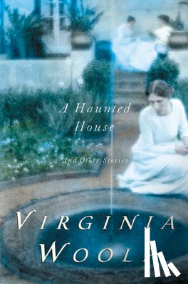 Woolf, Virginia - A Haunted House and Other Short Stories: The Virginia Woolf Library Authorized Edition