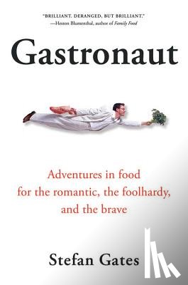 Gates, Stefan - Gastronaut: Adventures in Food for the Romantic, the Foolhardy, and the Brave