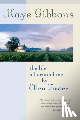 Gibbons, Kaye - The Life All Around Me by Ellen Foster