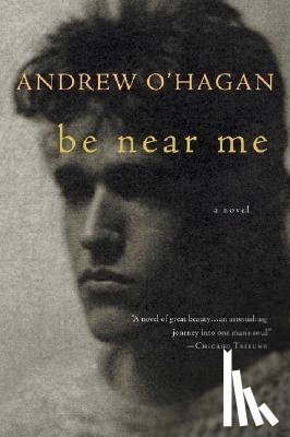 O'Hagan, Andrew - Be Near Me