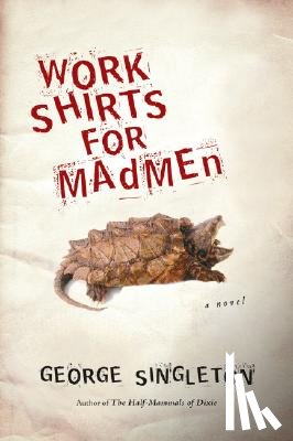 Singleton, George - Work Shirts for Madmen