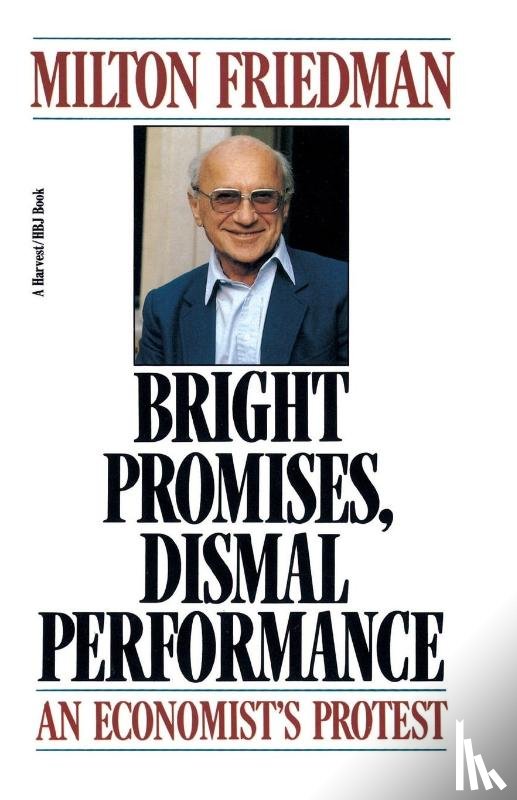 Friedman, Milton - Bright Promises, Dismal Performance