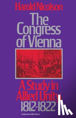 Nicolson, Harold - The Congress of Vienna: A Study of Allied Unity: 1812-1822