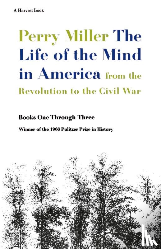 Miller, Perry - The Life of the Mind in America