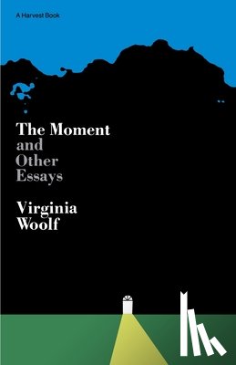 Woolf, Virginia - Moment and Other Essays: The Virginia Woolf Library Authorized Edition