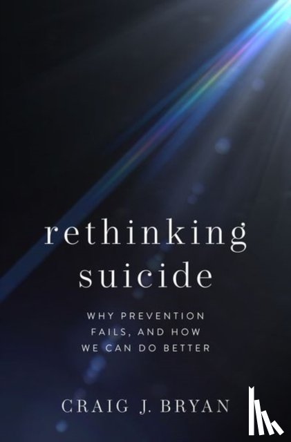 Bryan, Craig J. (Stress, Trauma, & Resilience (STAR) Professor, Stress, Trauma, & Resilience (STAR) Professor, Department of Psychiatry & Behavioral Health, The Ohio State University Wexner Medical Center) - Rethinking Suicide