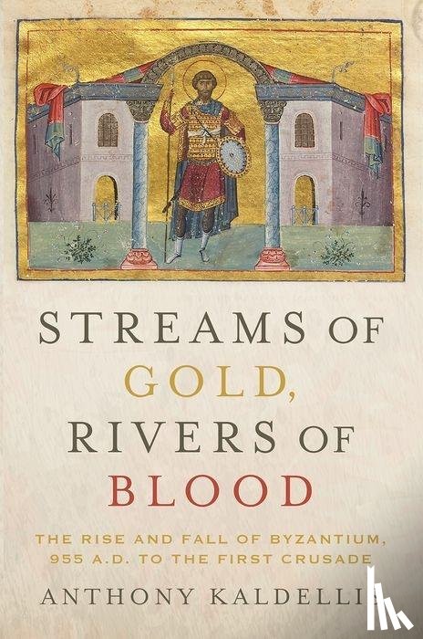 Kaldellis, Anthony (Professor of Greek and Latin - Streams of Gold, Rivers of Blood