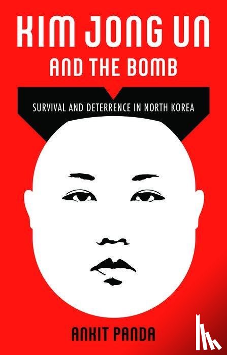Panda, Ankit (Senior Editor - Kim Jong Un and the Bomb