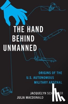 Schneider, Jacquelyn (Hoover Fellow, Macdonald, Julia (Research Professor - The Hand Behind Unmanned