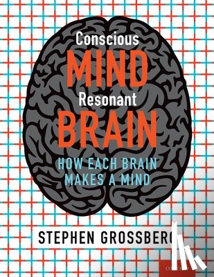 Grossberg, Stephen (Wang Professor of Cognitive and Neural Systems, Professor of Mathematics & Statistics, Psychological & Brain Sciences, and Biomedical Engineering, Director, Center for Adaptive Systems, Wang Professor of Cognitive and Neural - Conscious Mind, Resonant Brain