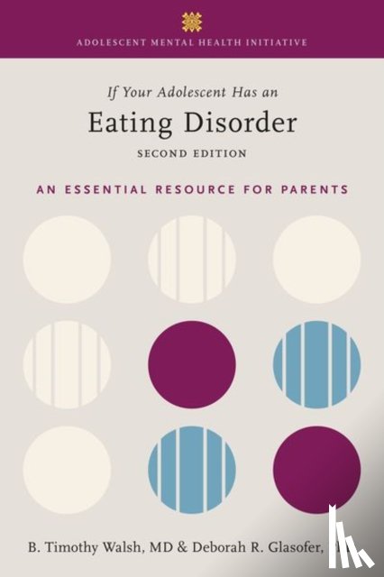 Walsh, Tim (William and Joy Ruane Professor of Pediatric Psychopharmacology in the Department of Psychiatry, Glasofer, Deborah R. (Assistant Professor of Clinical Psychology (in Psychiatry) - If Your Adolescent Has an Eating Disorder