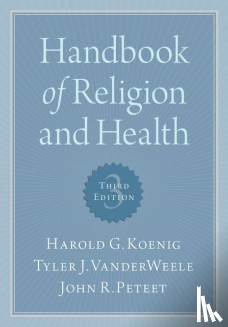 Koenig, Harold G. (Professor of Psychiatry & Behavioral Sciences, VanderWeele, Tyler (Professor of Psychiatry & Behavioral Sciences, Peteet, John R. (Associate Professor of Psychiatry - Handbook of Religion and Health