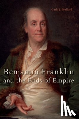 Mulford, Carla J. (Associate Professor of English - Benjamin Franklin and the Ends of Empire