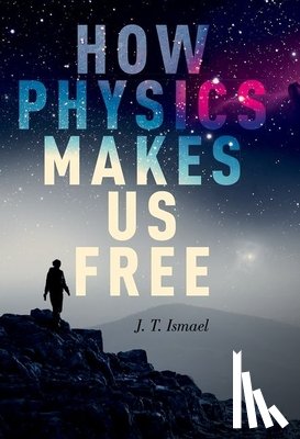 Ismael, J.T. - How Physics Makes Us Free