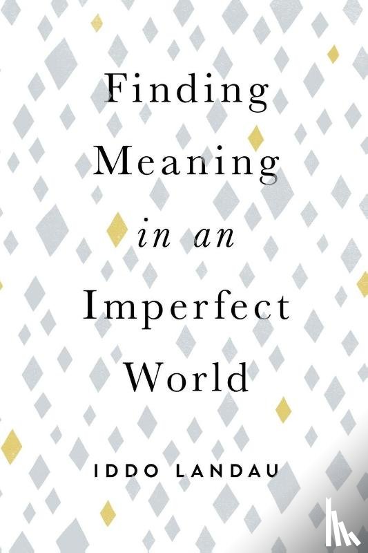 Landau, Iddo (Professor of Philosophy - Finding Meaning in an Imperfect World